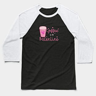 Coffee is My Valentine Baseball T-Shirt